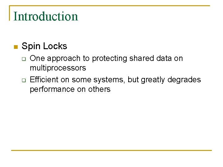 Introduction n Spin Locks q q One approach to protecting shared data on multiprocessors