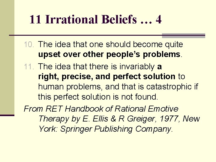 11 Irrational Beliefs … 4 10. The idea that one should become quite upset