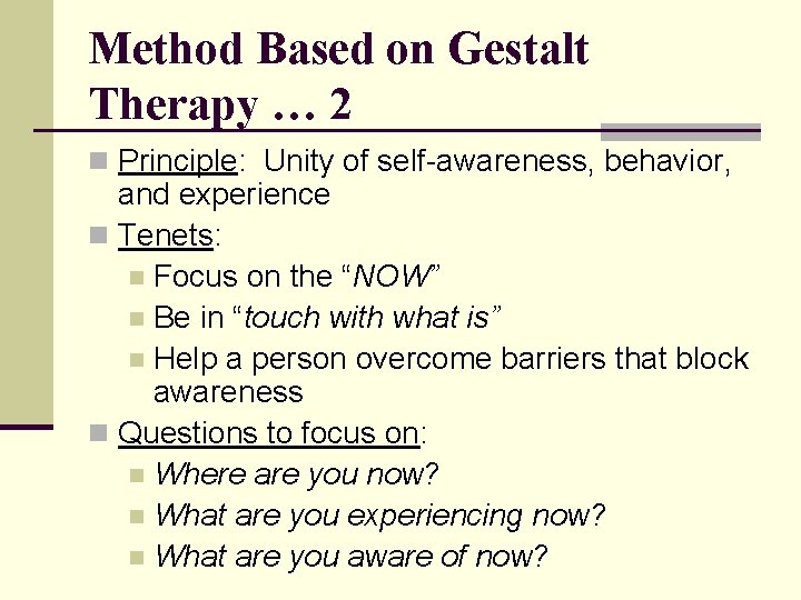 Method Based on Gestalt Therapy … 2 n Principle: Unity of self-awareness, behavior, and