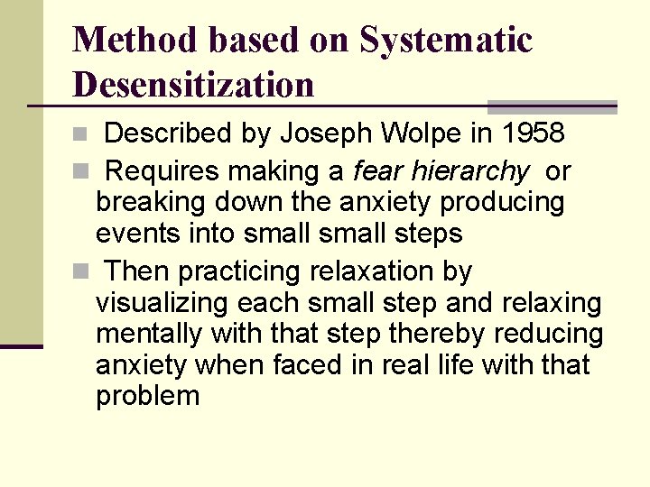 Method based on Systematic Desensitization Described by Joseph Wolpe in 1958 n Requires making