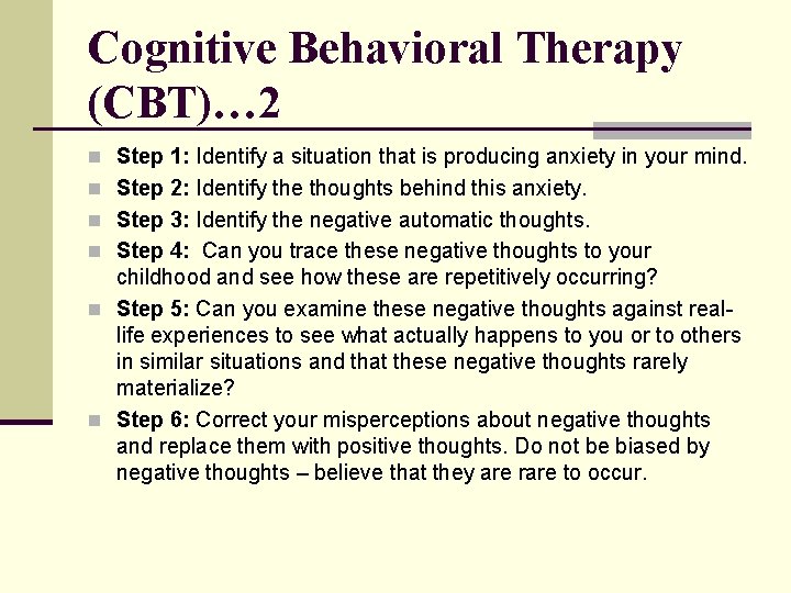 Cognitive Behavioral Therapy (CBT)… 2 n Step 1: Identify a situation that is producing