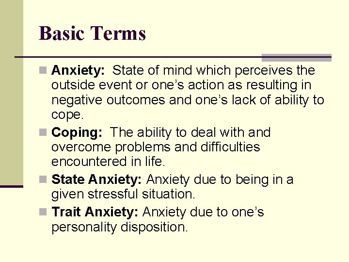 Basic Terms n Anxiety: State of mind which perceives the outside event or one’s