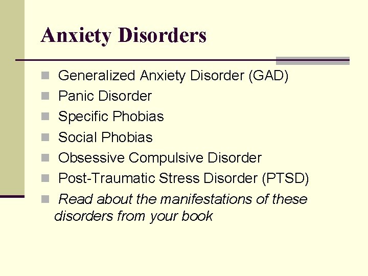 Anxiety Disorders n Generalized Anxiety Disorder (GAD) n Panic Disorder n Specific Phobias n