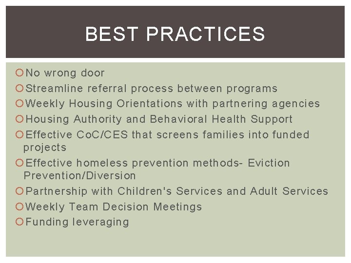 BEST PRACTICES No wrong door Streamline referral process between programs Weekly Housing Orientations with