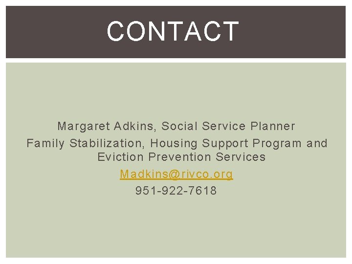 CONTACT Margaret Adkins, Social Service Planner Family Stabilization, Housing Support Program and Eviction Prevention