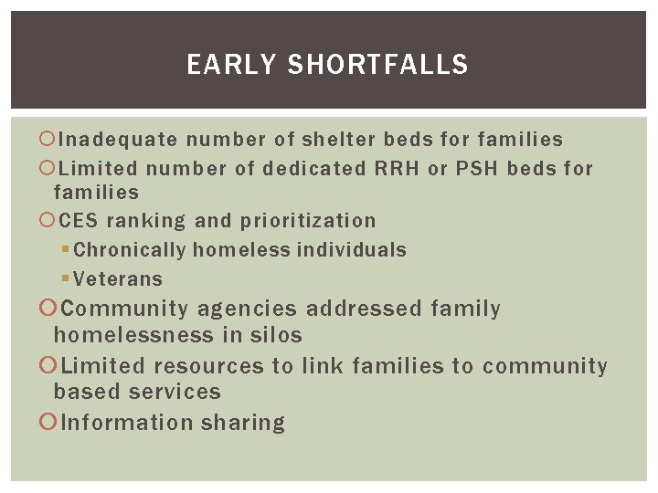 EARLY SHORTFALLS Inadequate number of shelter beds for families Limited number of dedicated RRH