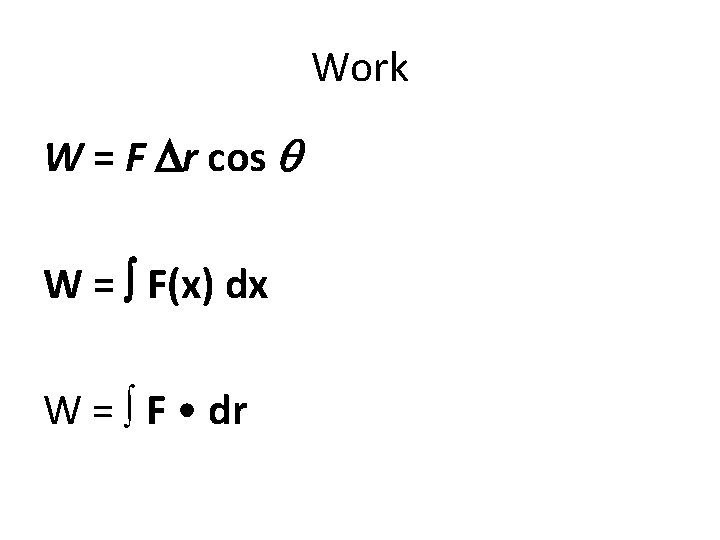 Work W = F Dr cos q W = F(x) dx W = F