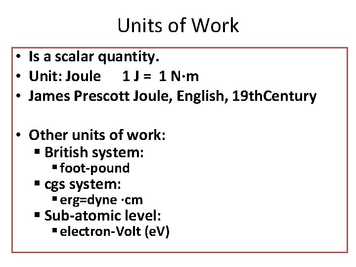 Units of Work • Is a scalar quantity. • Unit: Joule 1 J =