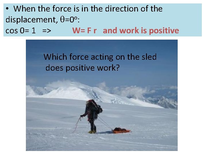  • When the force is in the direction of the displacement, =0 o:
