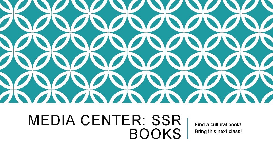 MEDIA CENTER: SSR BOOKS Find a cultural book! Bring this next class! 