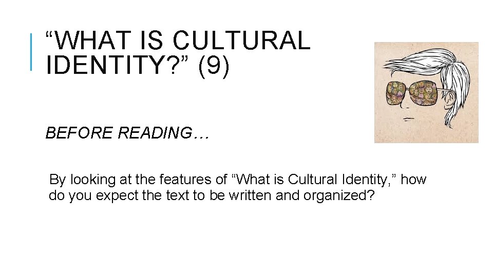 “WHAT IS CULTURAL IDENTITY? ” (9) BEFORE READING… By looking at the features of