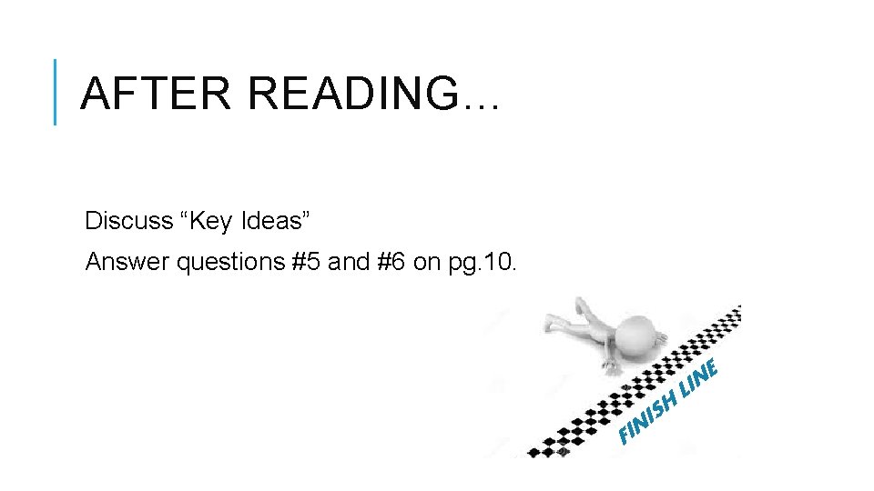 AFTER READING… Discuss “Key Ideas” Answer questions #5 and #6 on pg. 10. H