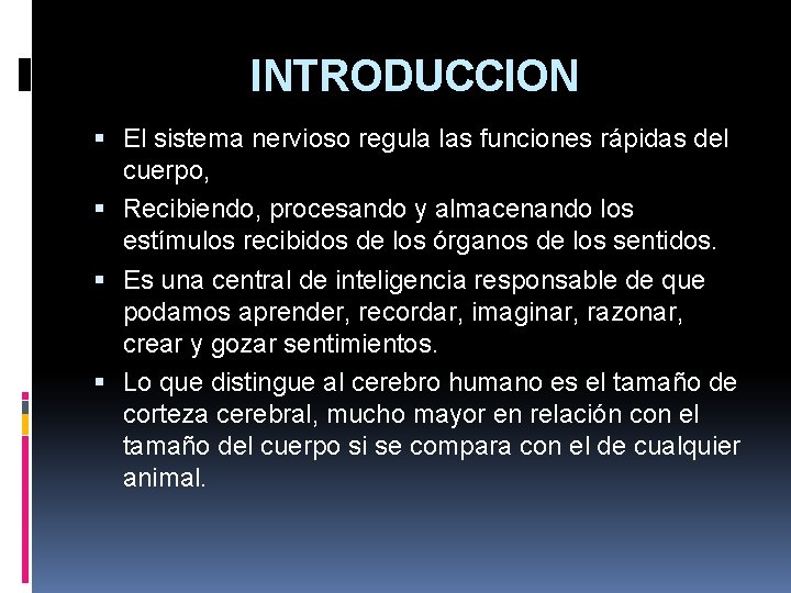 INTRODUCCION El sistema nervioso regula las funciones rápidas del cuerpo, Recibiendo, procesando y almacenando