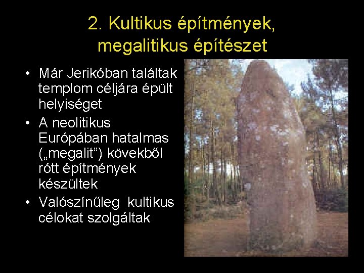 2. Kultikus építmények, megalitikus építészet • Már Jerikóban találtak templom céljára épült helyiséget •