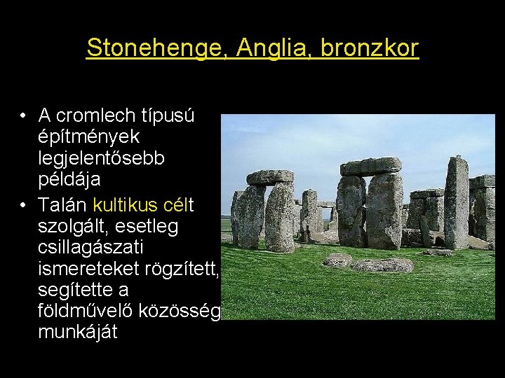 Stonehenge, Anglia, bronzkor • A cromlech típusú építmények legjelentősebb példája • Talán kultikus célt