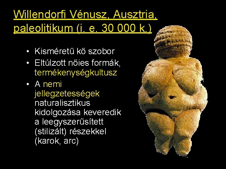 Willendorfi Vénusz, Ausztria, paleolitikum (i. e. 30 000 k. ) • Kisméretű kő szobor