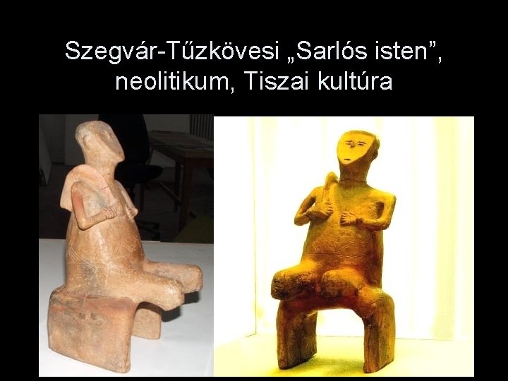 Szegvár-Tűzkövesi „Sarlós isten”, neolitikum, Tiszai kultúra 