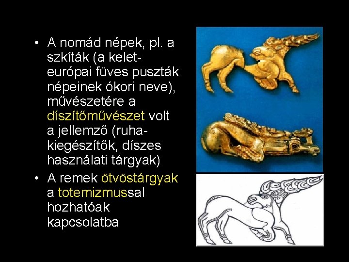  • A nomád népek, pl. a szkíták (a keleteurópai füves puszták népeinek ókori