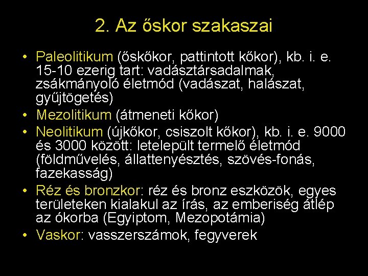 2. Az őskor szakaszai • Paleolitikum (őskőkor, pattintott kőkor), kb. i. e. 15 -10