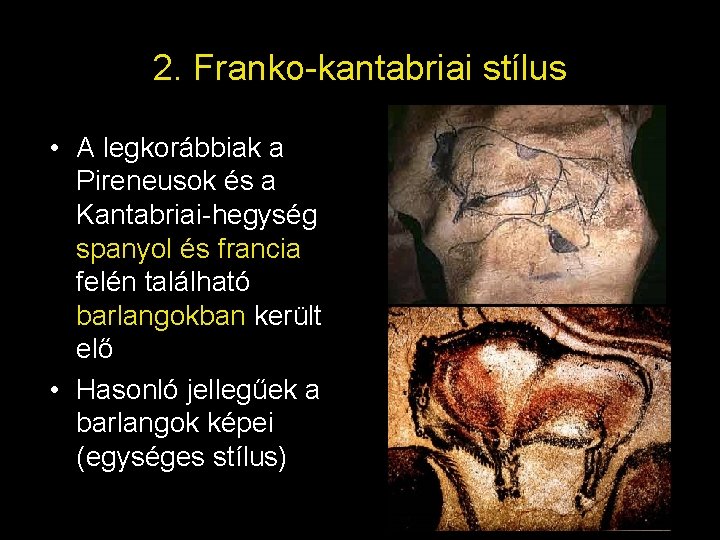 2. Franko-kantabriai stílus • A legkorábbiak a Pireneusok és a Kantabriai-hegység spanyol és francia