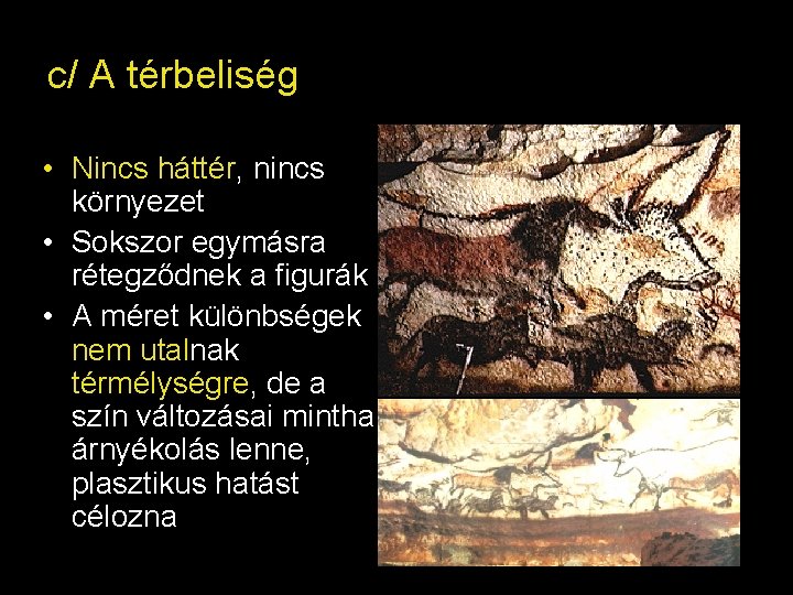 c/ A térbeliség • Nincs háttér, nincs környezet • Sokszor egymásra rétegződnek a figurák