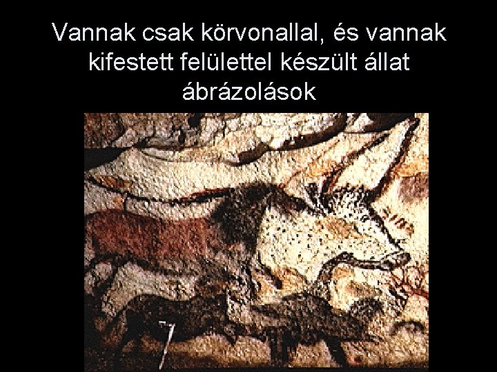 Vannak csak körvonallal, és vannak kifestett felülettel készült állat ábrázolások 