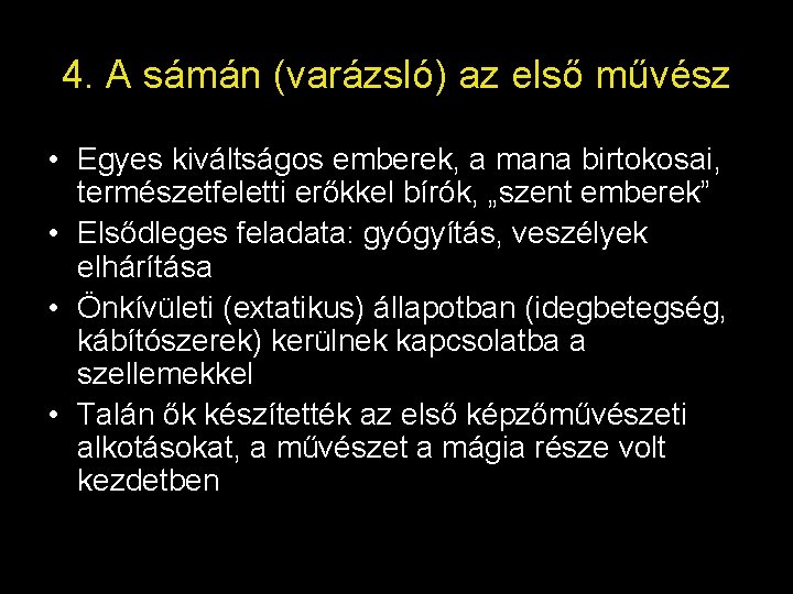 4. A sámán (varázsló) az első művész • Egyes kiváltságos emberek, a mana birtokosai,