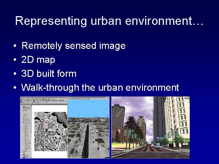 Representing urban environment… • • Remotely sensed image 2 D map 3 D built