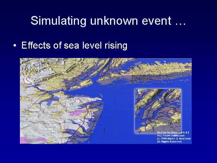 Simulating unknown event … • Effects of sea level rising 