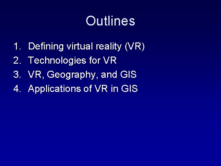 Outlines 1. 2. 3. 4. Defining virtual reality (VR) Technologies for VR VR, Geography,