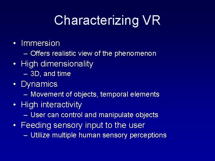 Characterizing VR • Immersion – Offers realistic view of the phenomenon • High dimensionality