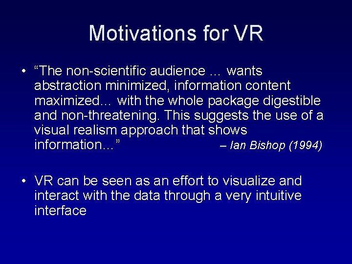 Motivations for VR • “The non-scientific audience … wants abstraction minimized, information content maximized…