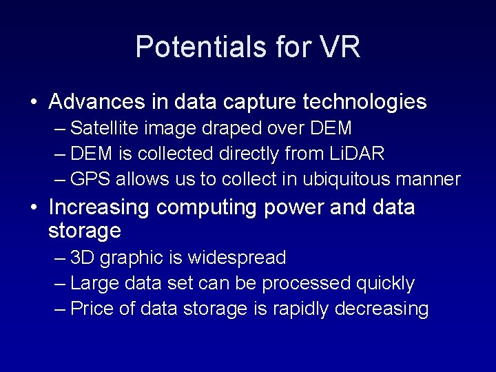 Potentials for VR • Advances in data capture technologies – Satellite image draped over