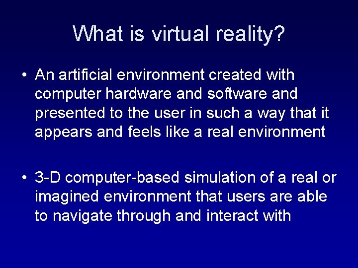 What is virtual reality? • An artificial environment created with computer hardware and software