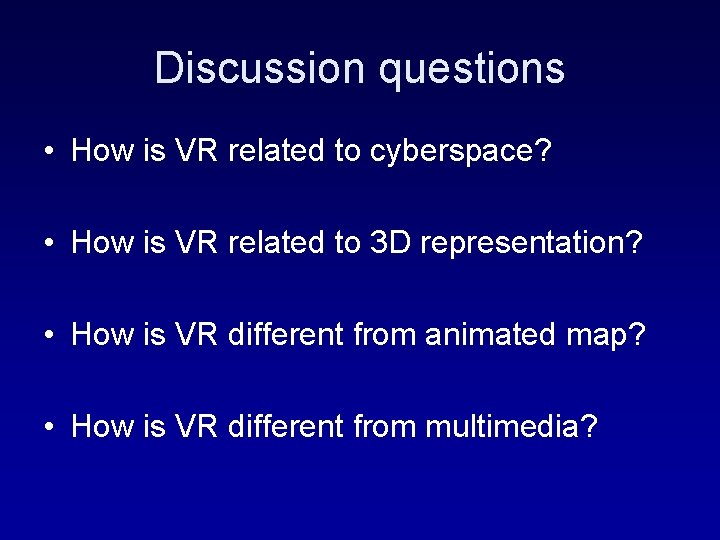 Discussion questions • How is VR related to cyberspace? • How is VR related