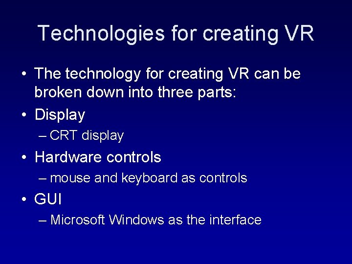 Technologies for creating VR • The technology for creating VR can be broken down