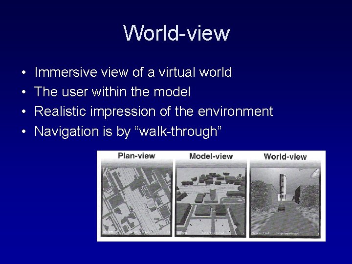 World-view • • Immersive view of a virtual world The user within the model