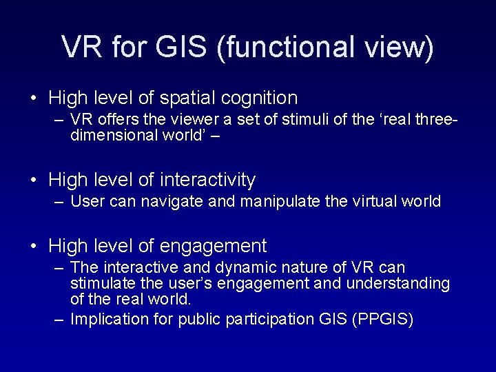 VR for GIS (functional view) • High level of spatial cognition – VR offers