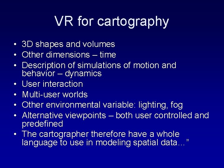 VR for cartography • 3 D shapes and volumes • Other dimensions – time