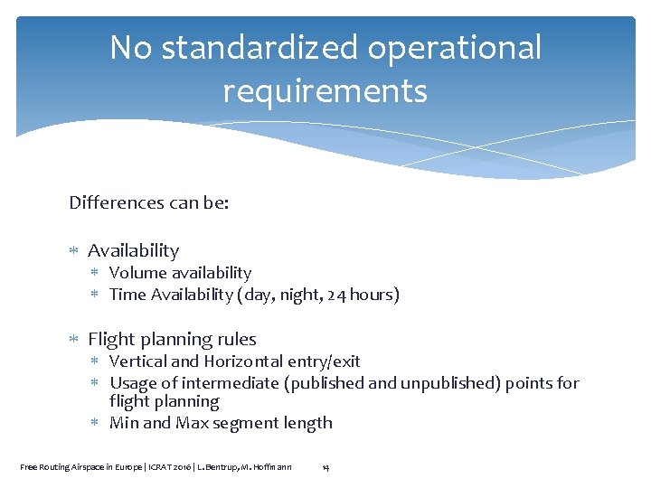 No standardized operational requirements Differences can be: Availability Volume availability Time Availability (day, night,