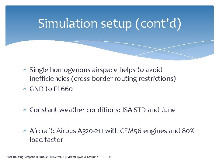 Simulation setup (cont’d) Single homogenous airspace helps to avoid inefficiencies (cross-border routing restrictions) GND