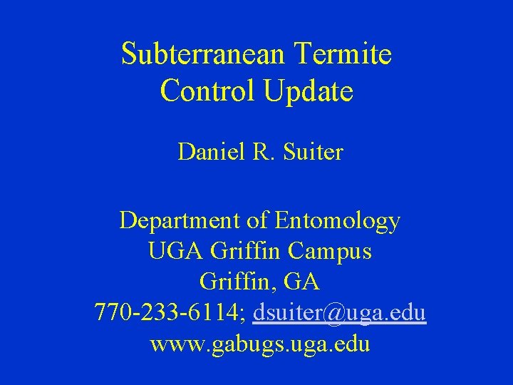 Subterranean Termite Control Update Daniel R. Suiter Department of Entomology UGA Griffin Campus Griffin,