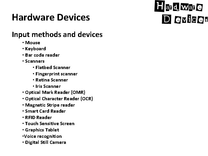 Hardware Devices Input methods and devices • Mouse • Keyboard • Bar code reader