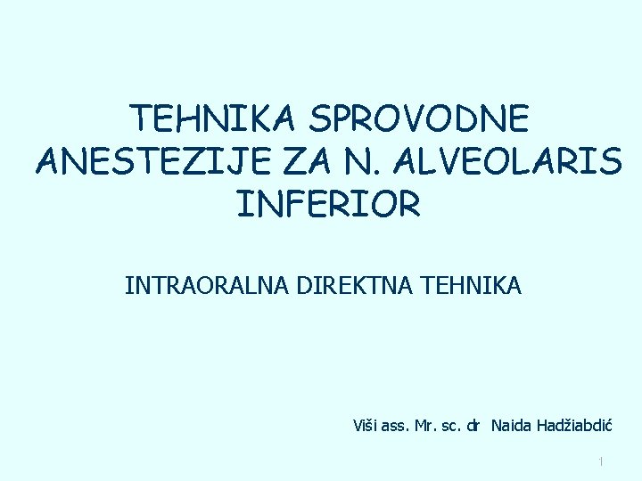 TEHNIKA SPROVODNE ANESTEZIJE ZA N. ALVEOLARIS INFERIOR INTRAORALNA DIREKTNA TEHNIKA Viši ass. Mr. sc.