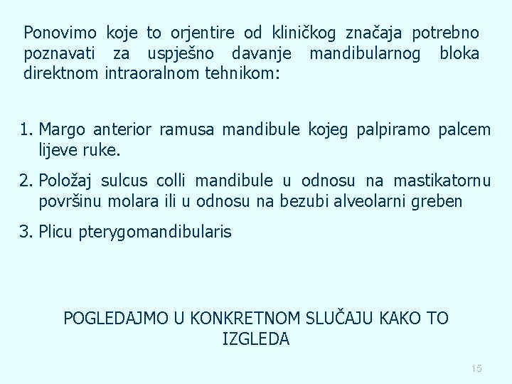 Ponovimo koje to orjentire od kliničkog značaja potrebno poznavati za uspješno davanje mandibularnog bloka