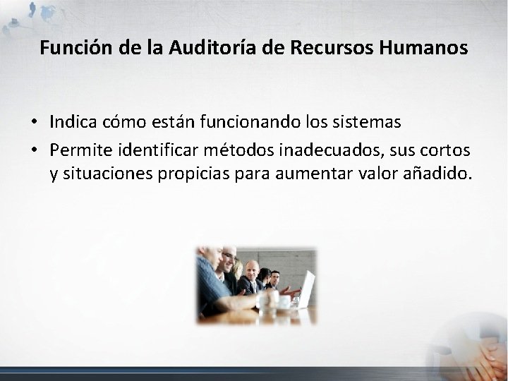 Función de la Auditoría de Recursos Humanos • Indica cómo están funcionando los sistemas