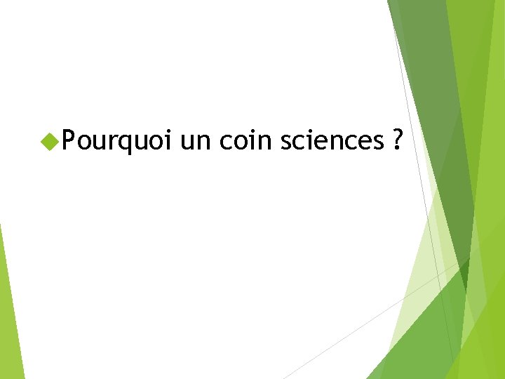  Pourquoi un coin sciences ? 