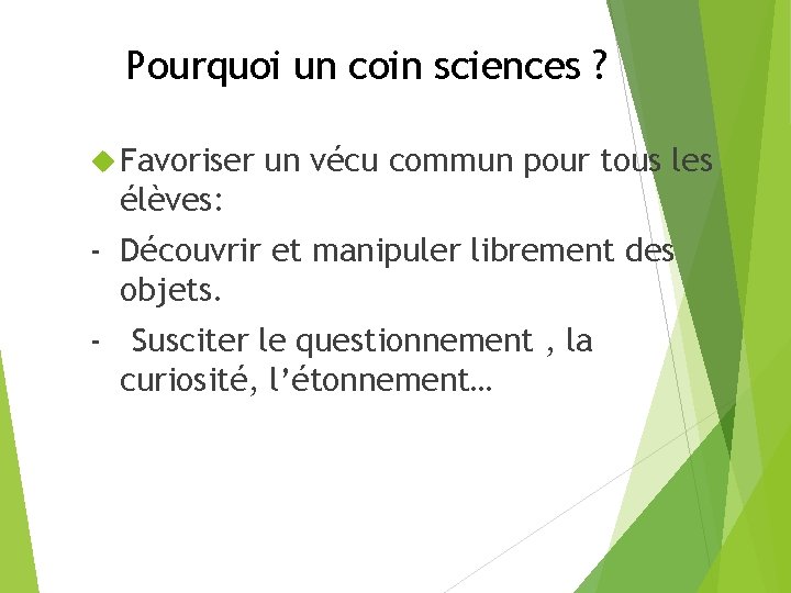 Pourquoi un coin sciences ? Favoriser un vécu commun pour tous les élèves: -