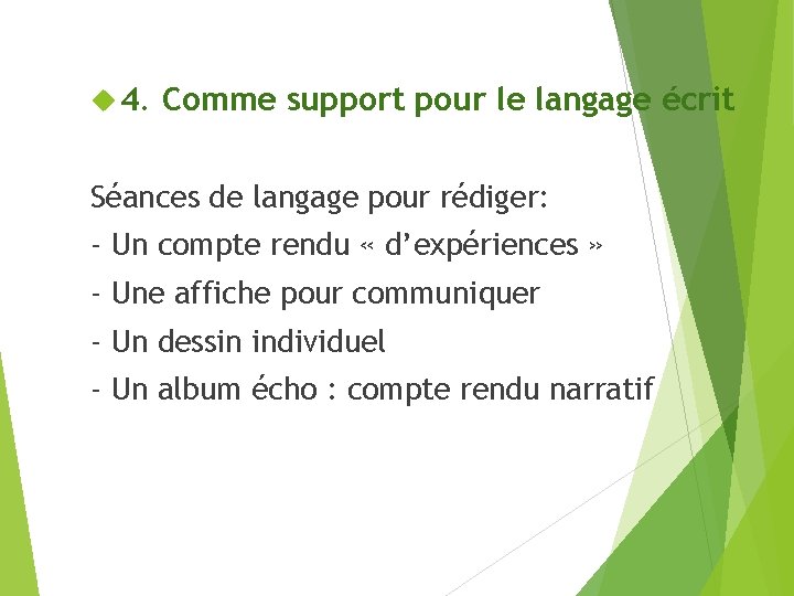  4. Comme support pour le langage écrit Séances de langage pour rédiger: -