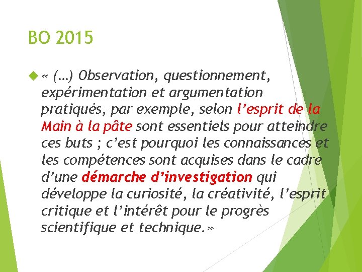 BO 2015 « (…) Observation, questionnement, expérimentation et argumentation pratiqués, par exemple, selon l’esprit